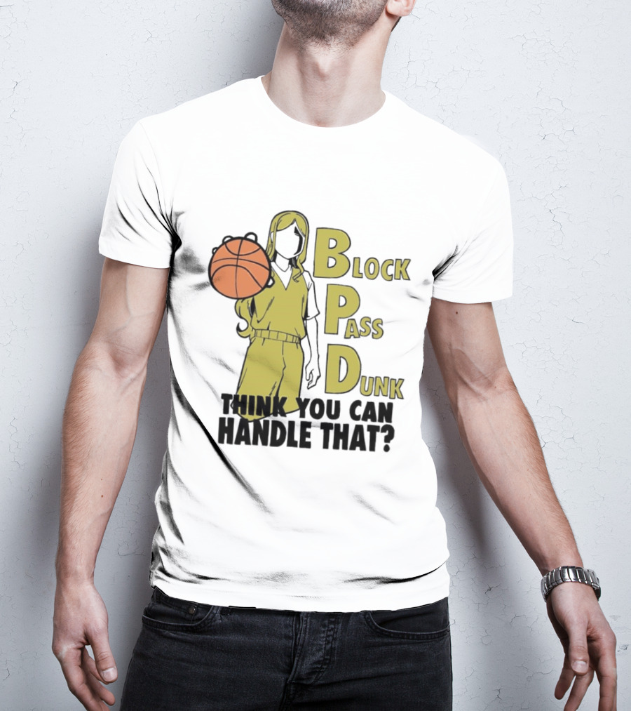 Block Pass Dunk Basketball Challenge Think You Can Handle That T-Shirt