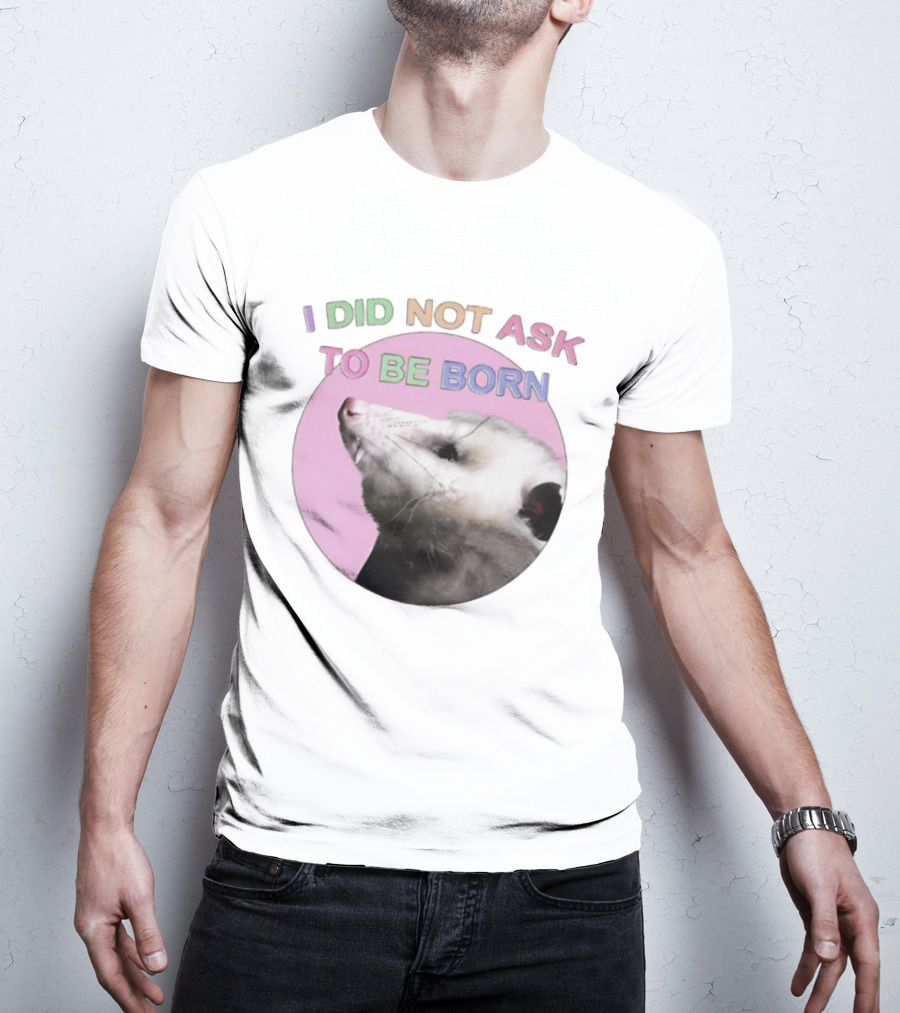 I DID NOT ASK TO BE BORN Opossum Retro Pastel Humor T-Shirt