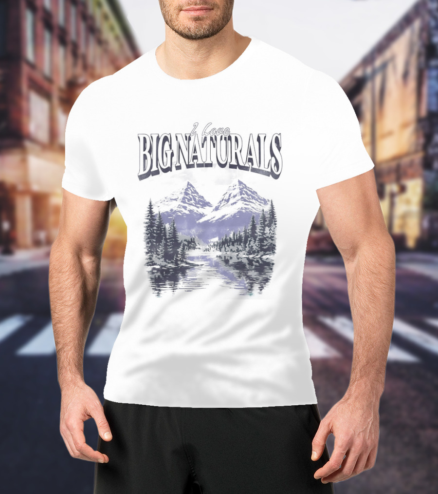 Big Naturals Mountain Scenery I Love Nature T-Shirt