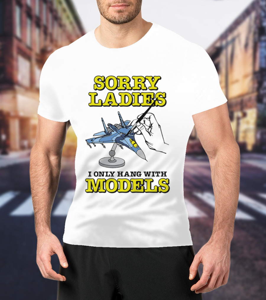 Sorry Ladies I Only Hang With Models Jet Airplane Model Builder T-Shirt