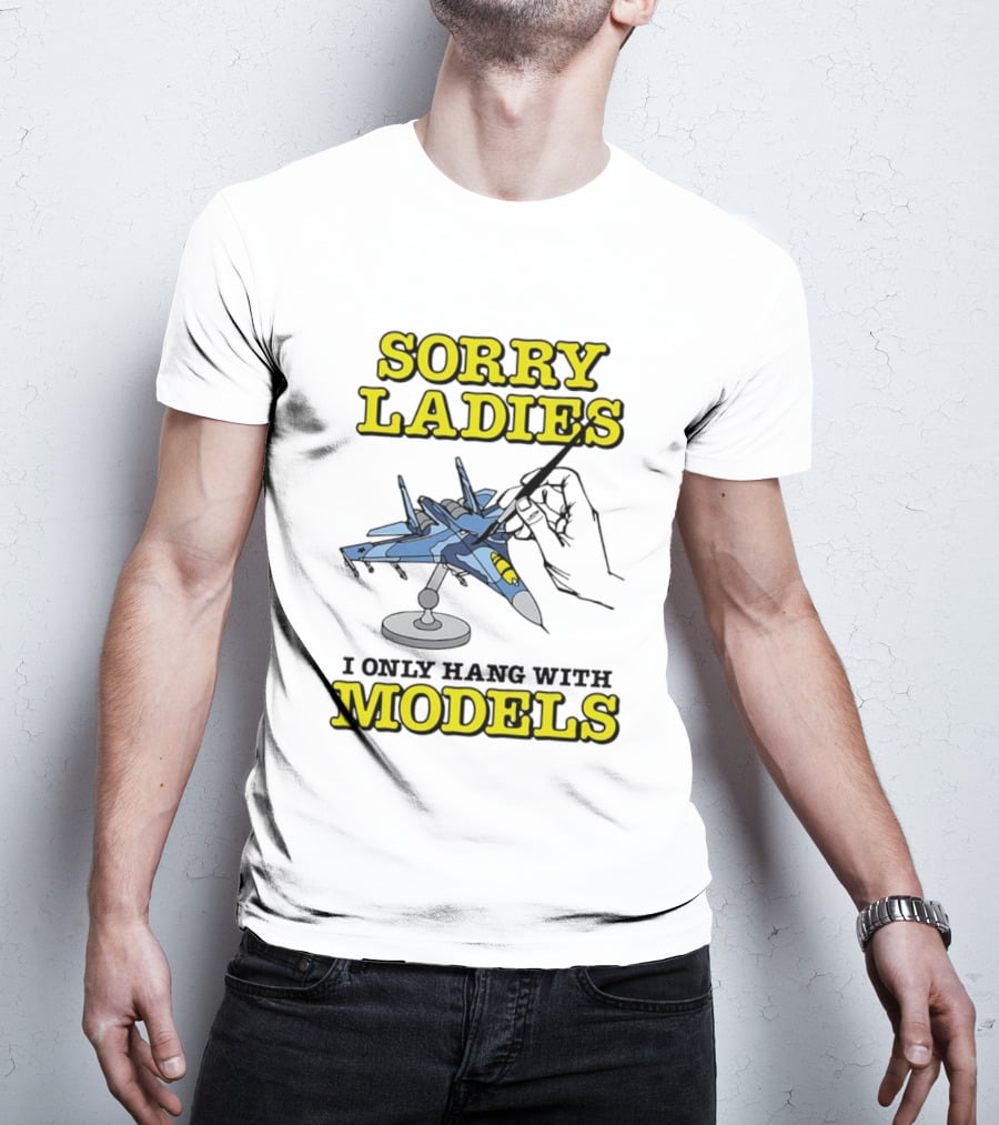 Sorry Ladies I Only Hang With Models Jet Airplane Model Builder T-Shirt