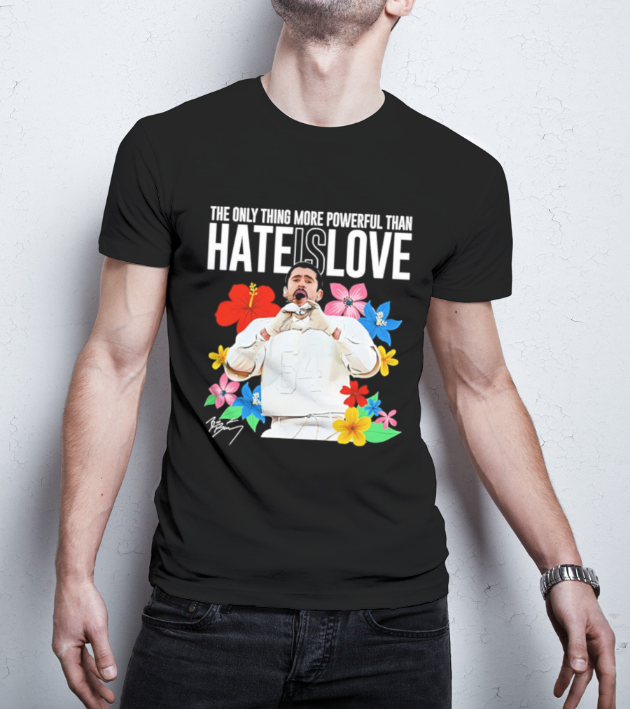 Bad Bunny The Only Thing More Powerful Than Hate Is Love Floral T-Shirt