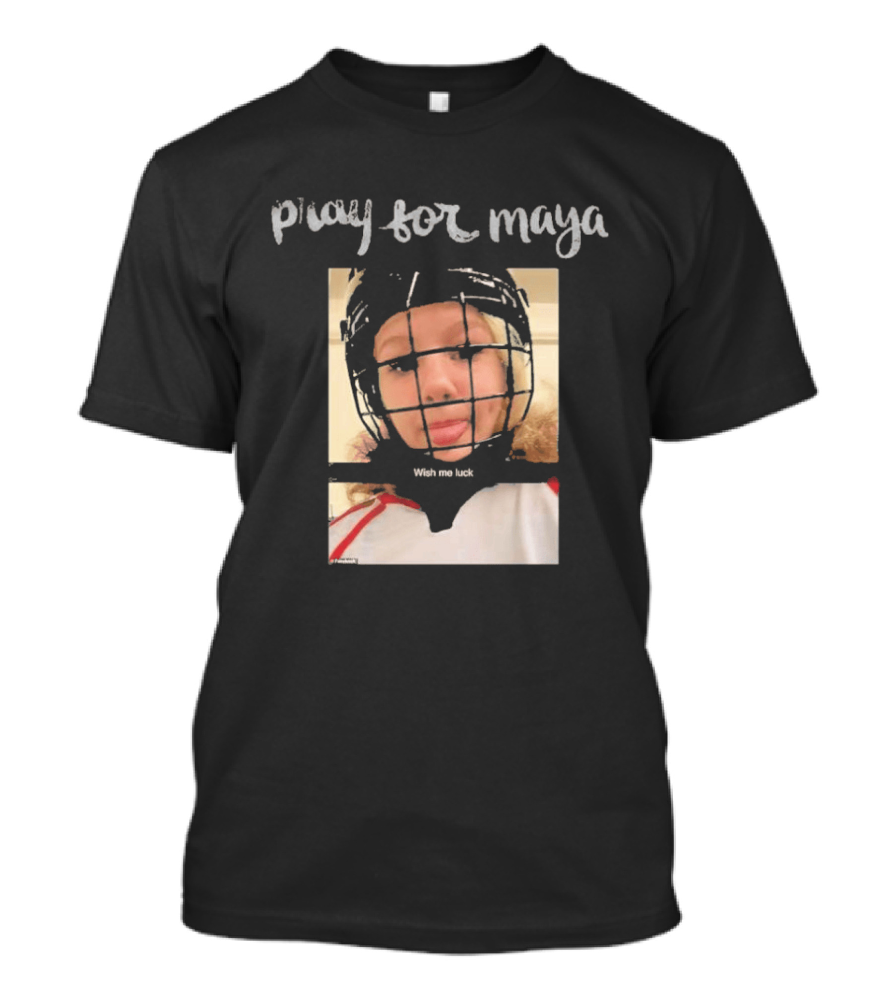 Pray For Maya Wish Me Luck Hockey Helmet Tumbler Ridge BC School Shooting T-Shirt