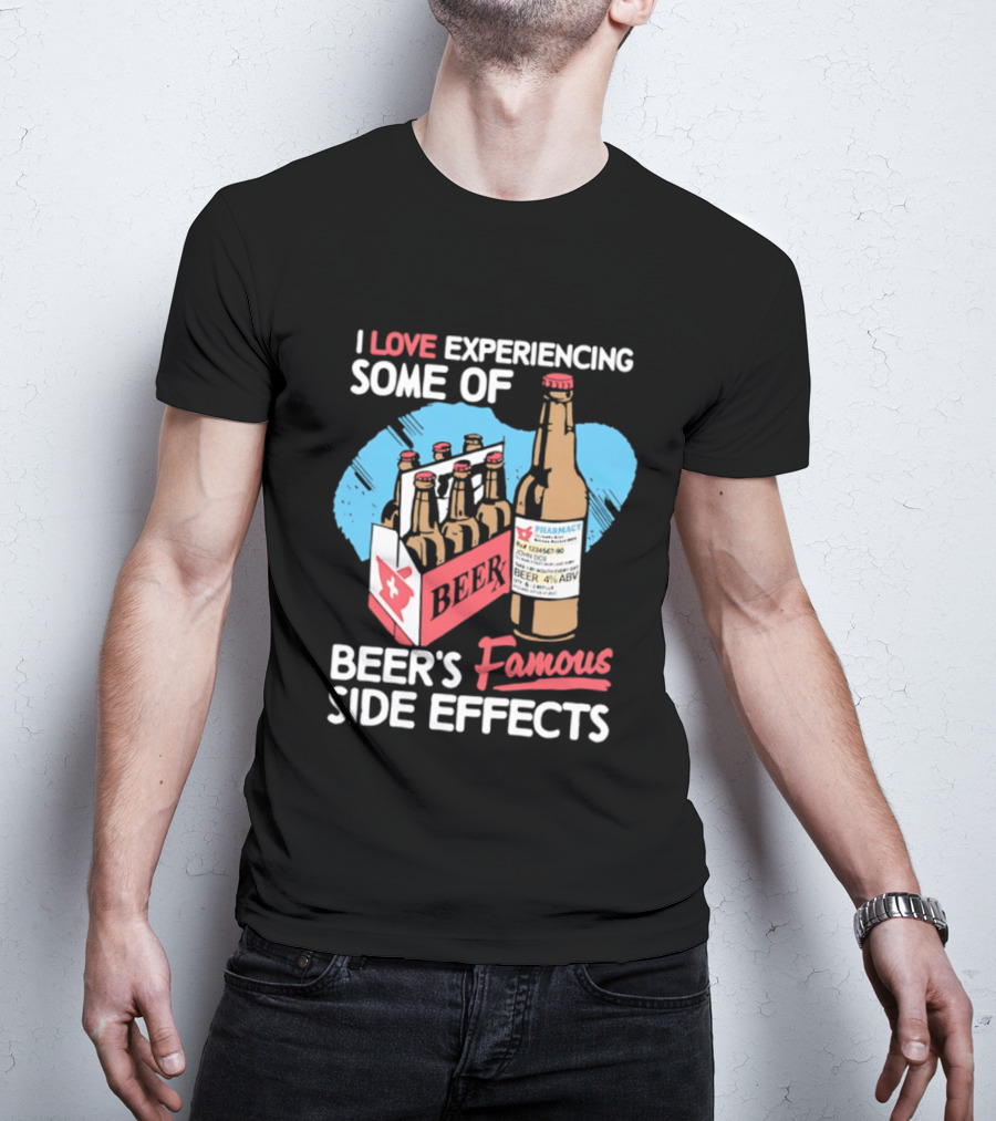 I Love Experiencing Some Of Beer's Famous Side Effects Prescription Bottle T-Shirt
