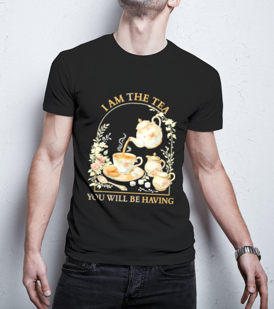 I Am The Tea You Will Be Having Floral Teapot And Teacup T-Shirt