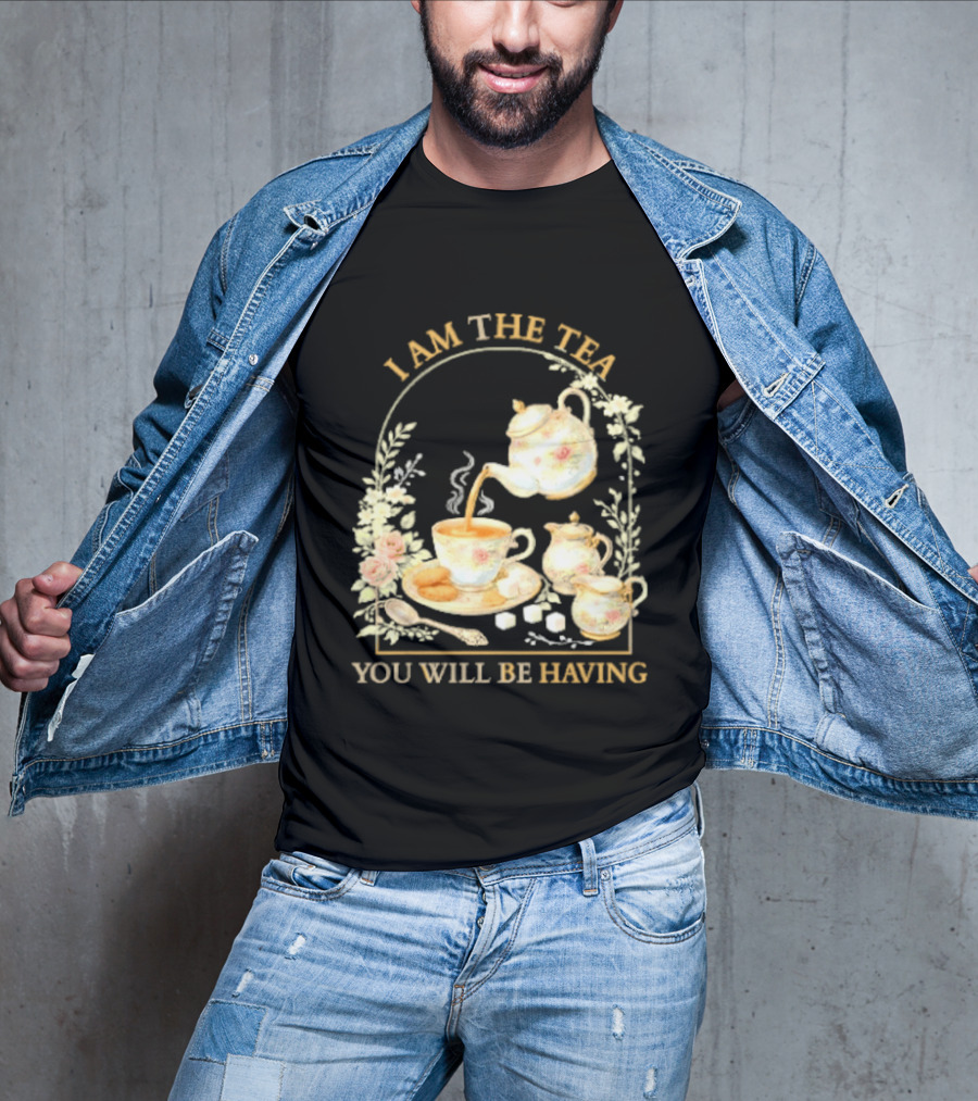 I Am The Tea You Will Be Having Floral Teapot And Teacup T-Shirt