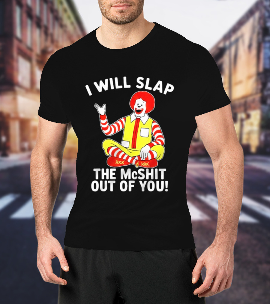 I Will Slap The McShit Out Of You Clown Character Sitting T-Shirt