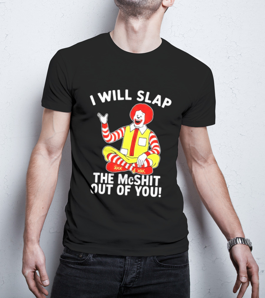 I Will Slap The McShit Out Of You Clown Character Sitting T-Shirt