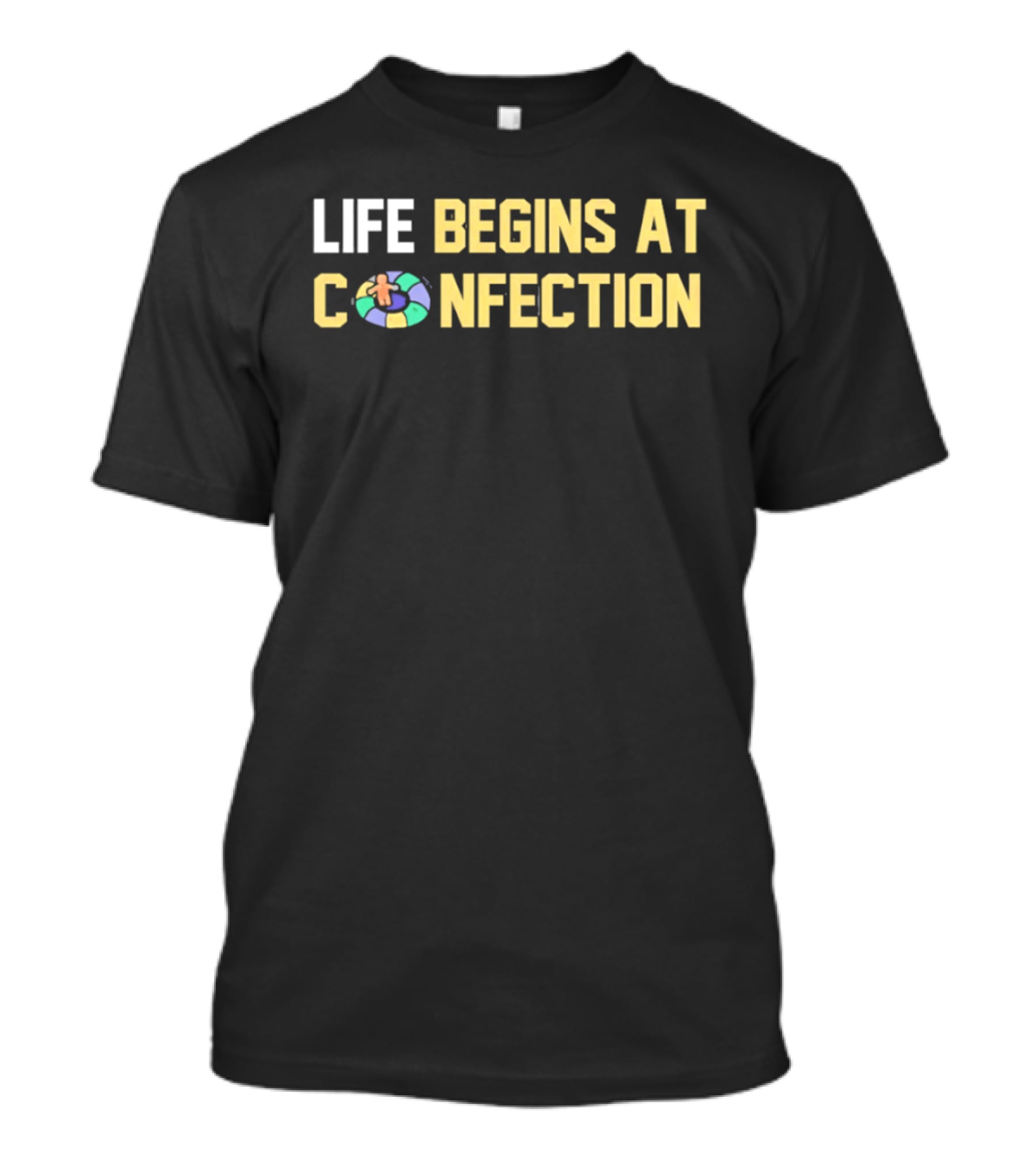 Life Begins At Confection Candy Themed Phrase With Sweet Colorful Donuts T-Shirt