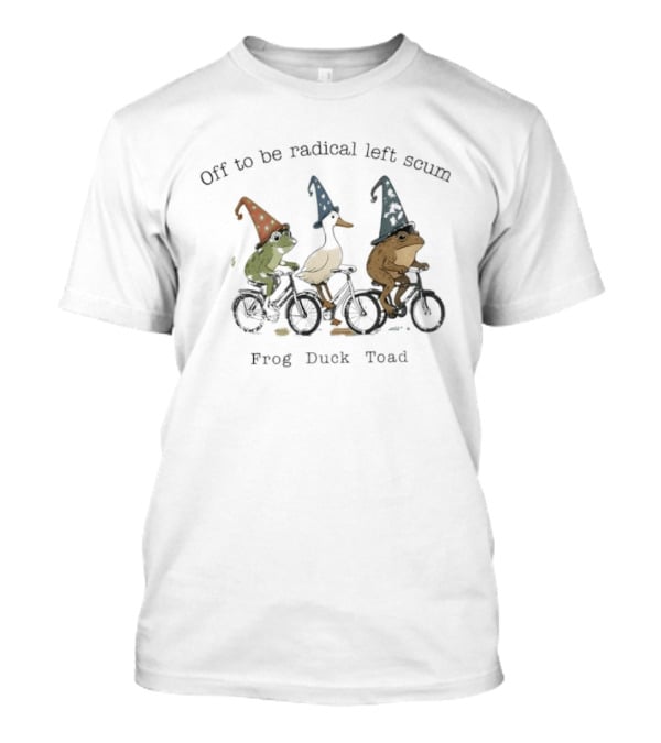 Off To Be Radical Left Scum Frog Duck Toad Biking T-Shirt