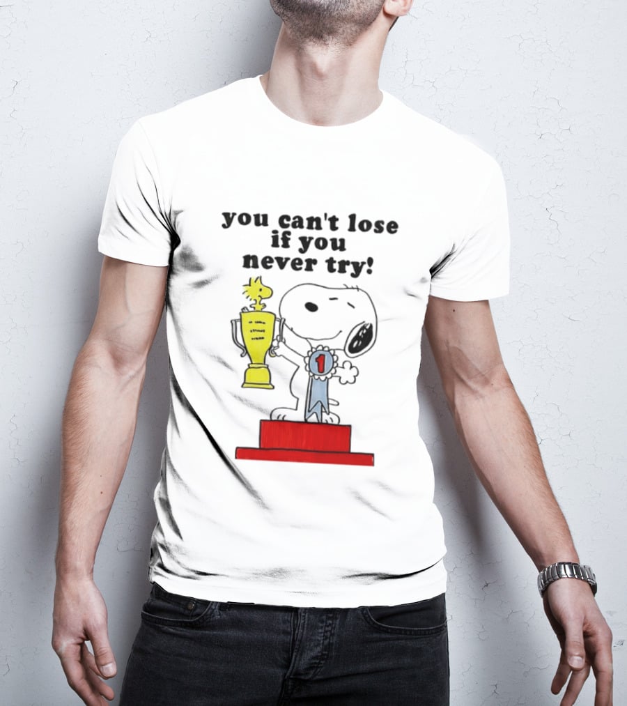 Snoopy Woodstock Trophy Winner You Can't Lose If You Never Try T-Shirt