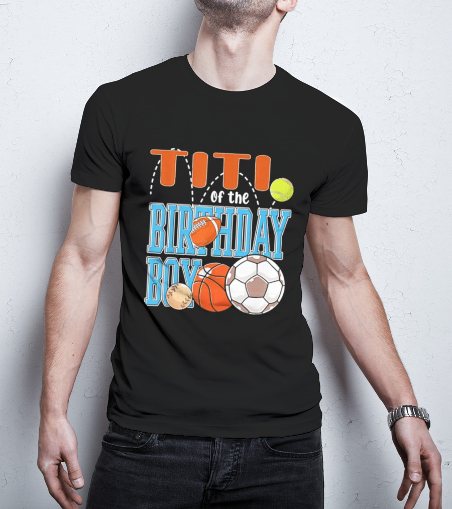 Titi Of The Birthday Boy Sports Balls T-Shirt