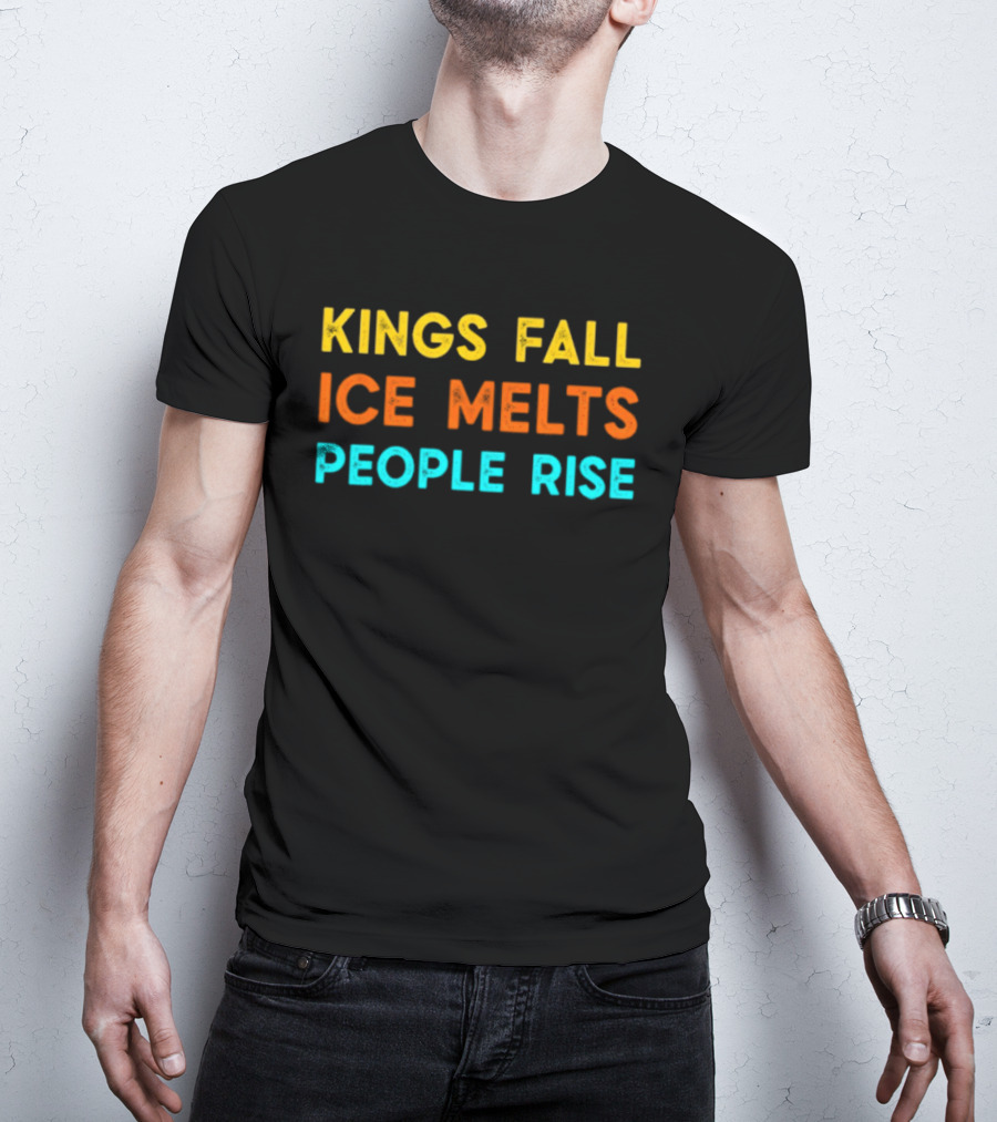 Kings Fall Ice Melts People Rise Protest Movement T-Shirt