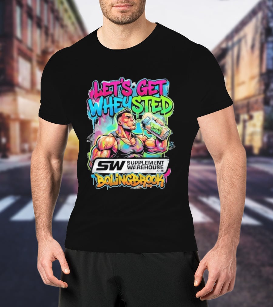 Let's Get Wheysted SW Supplement Warehouse Bolingbrook Bodybuilding Fitness T-Shirt