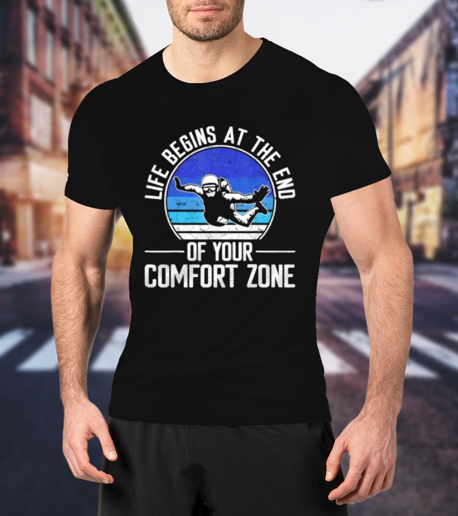 Life Begins At The End Of Your Comfort Zone Skydiving Adventure T-Shirt