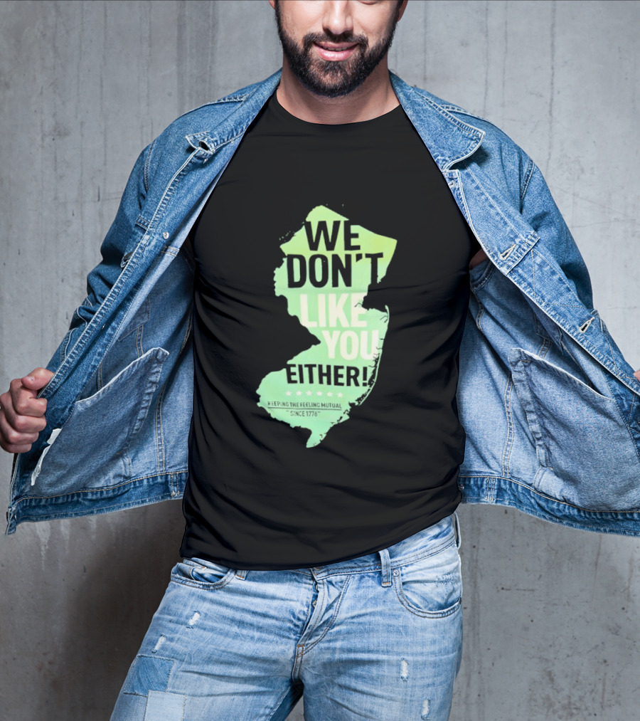 We Don't Like You Either New Jersey Map T-Shirt