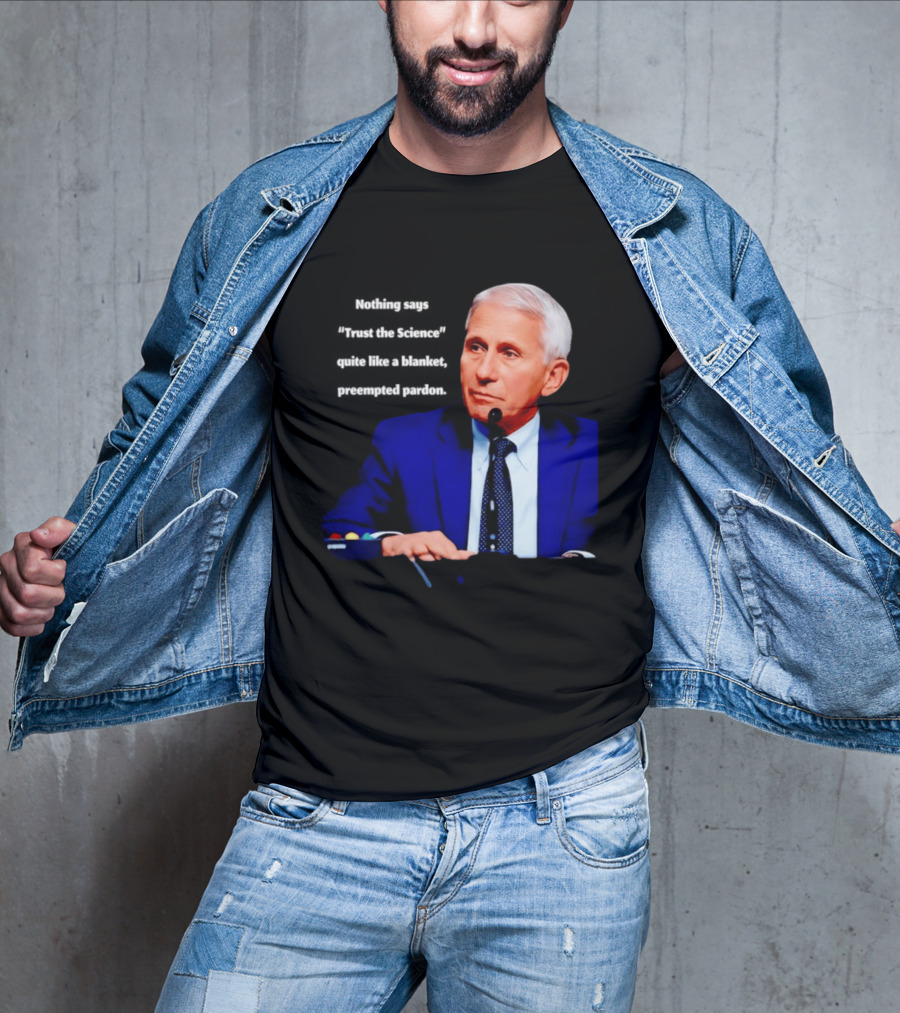 Fauci Trust The Science Blanket Preemptive Pardon T-Shirt