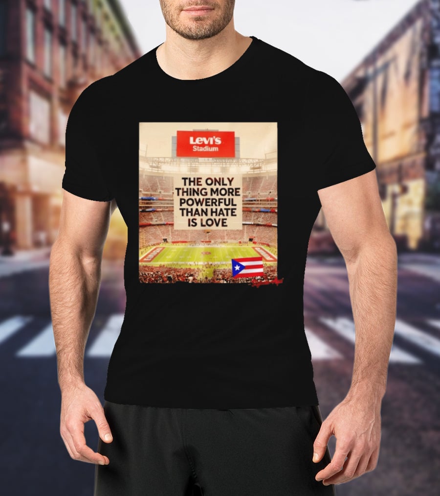 Levi's Stadium Message The Only Thing More Powerful Than Hate Is Love Seguimos Aqui Puerto Rico Flag T-Shirt