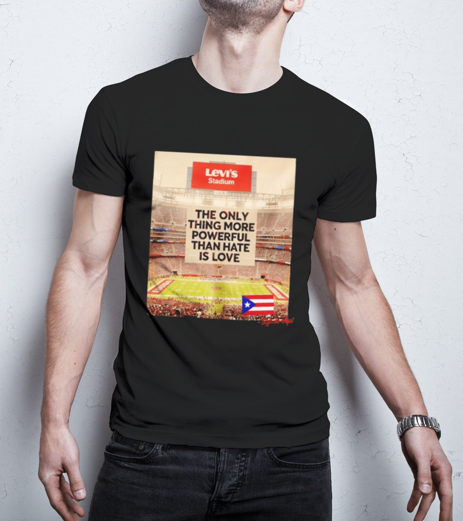 Levi's Stadium Message The Only Thing More Powerful Than Hate Is Love Seguimos Aqui Puerto Rico Flag T-Shirt