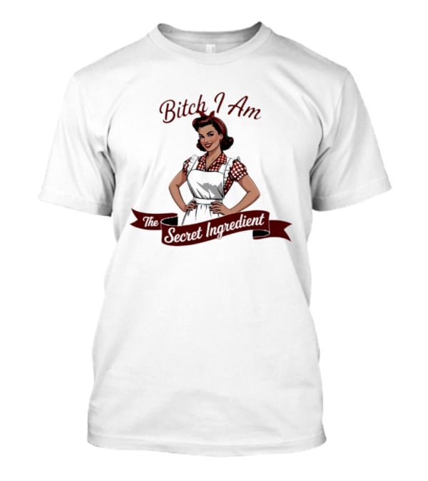 Bitch I Am The Secret Ingredient Pin Up Retro Apron Woman T-Shirt