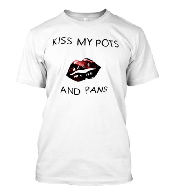 Kiss My Pots And Pans Red Lips T-Shirt