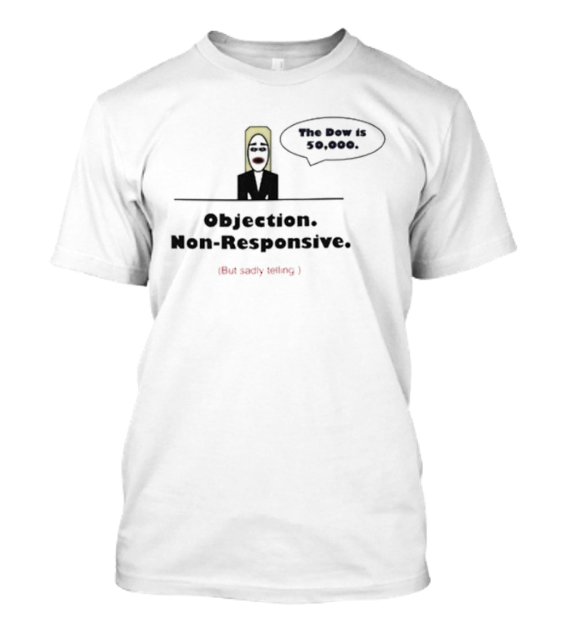Objection Non Responsive Testimony Not Under Oath The Boy Is Dead T-Shirt