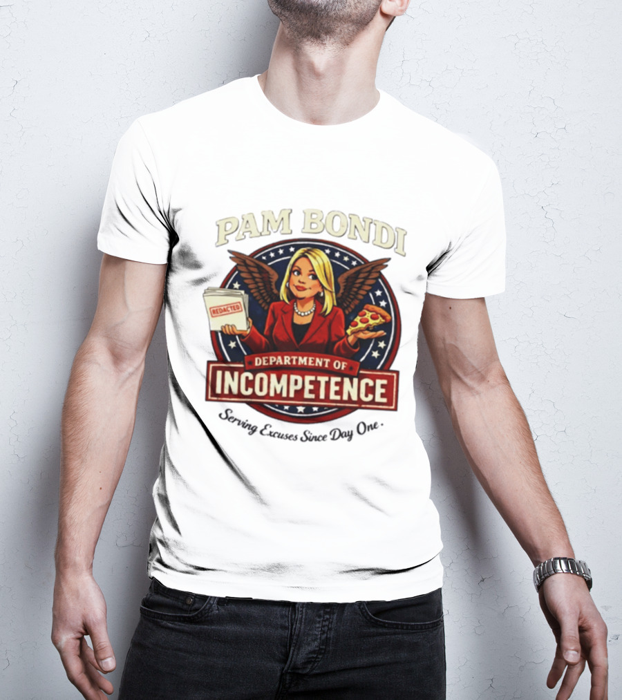 Pam Bondi Department Of Incompetence Serving Excuses Since Day One T-Shirt