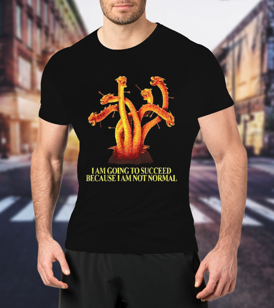 I Am Going To Succeed Because I Am Not Normal Multi Headed Serpent T-Shirt