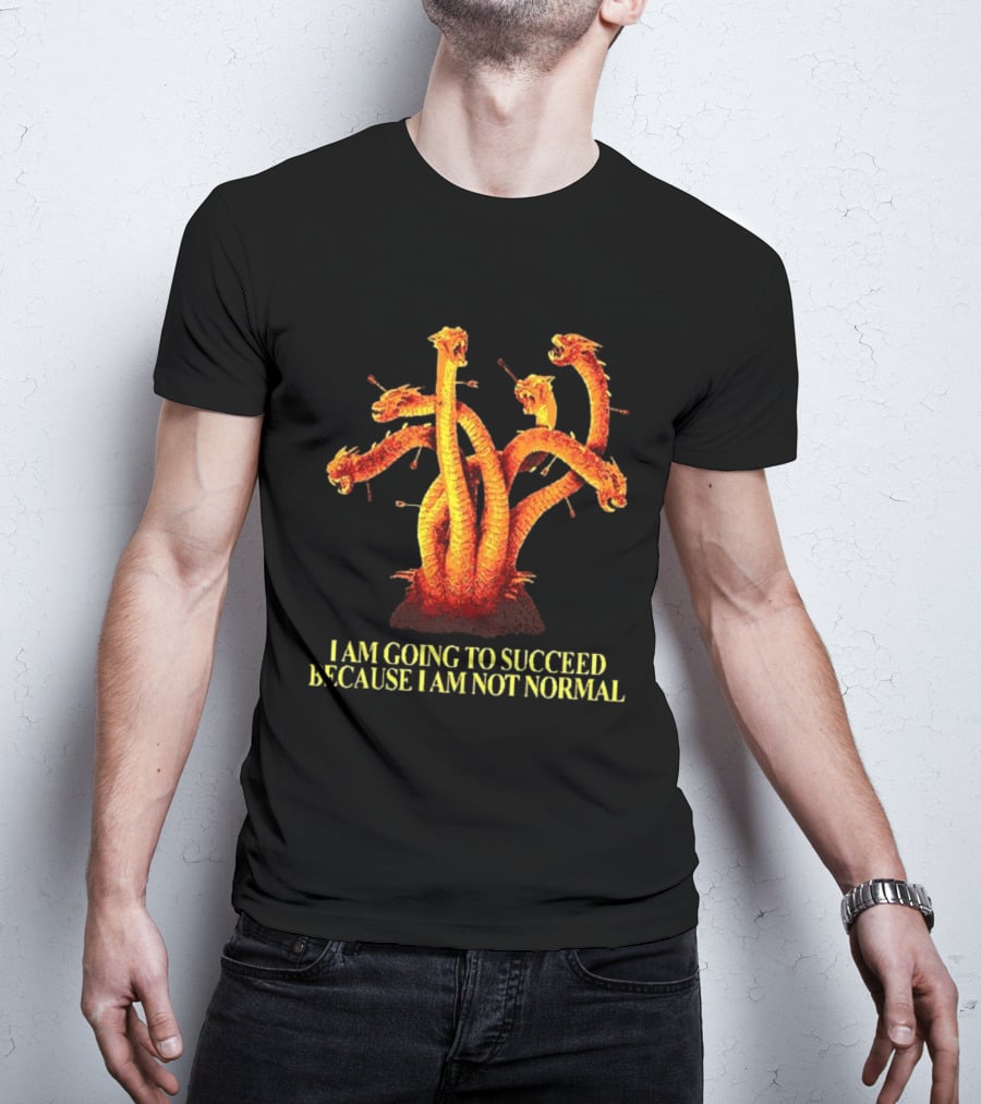 I Am Going To Succeed Because I Am Not Normal Multi Headed Serpent T-Shirt