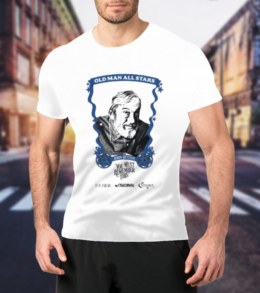 Old Man All Stars John Huston You Must Remember This Classic Cinema T-Shirt