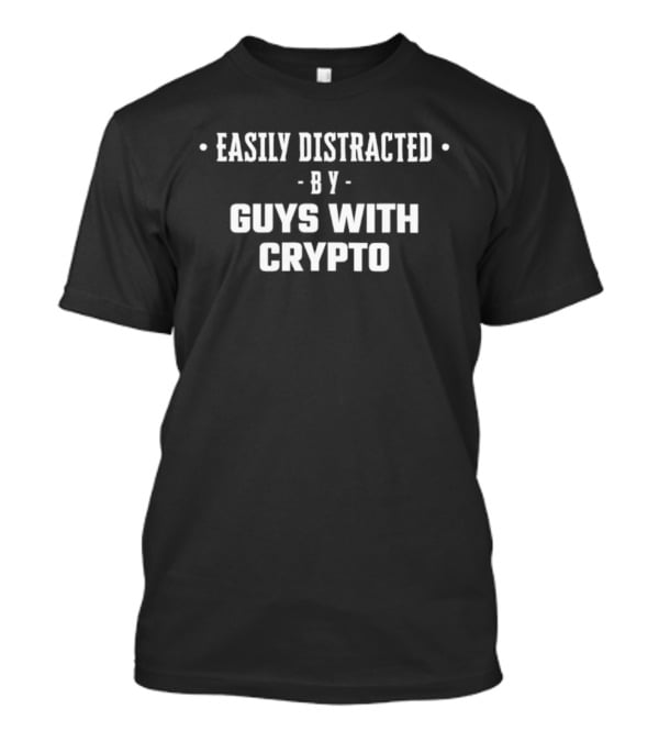 Easily Distracted By Guys With Crypto T-Shirt