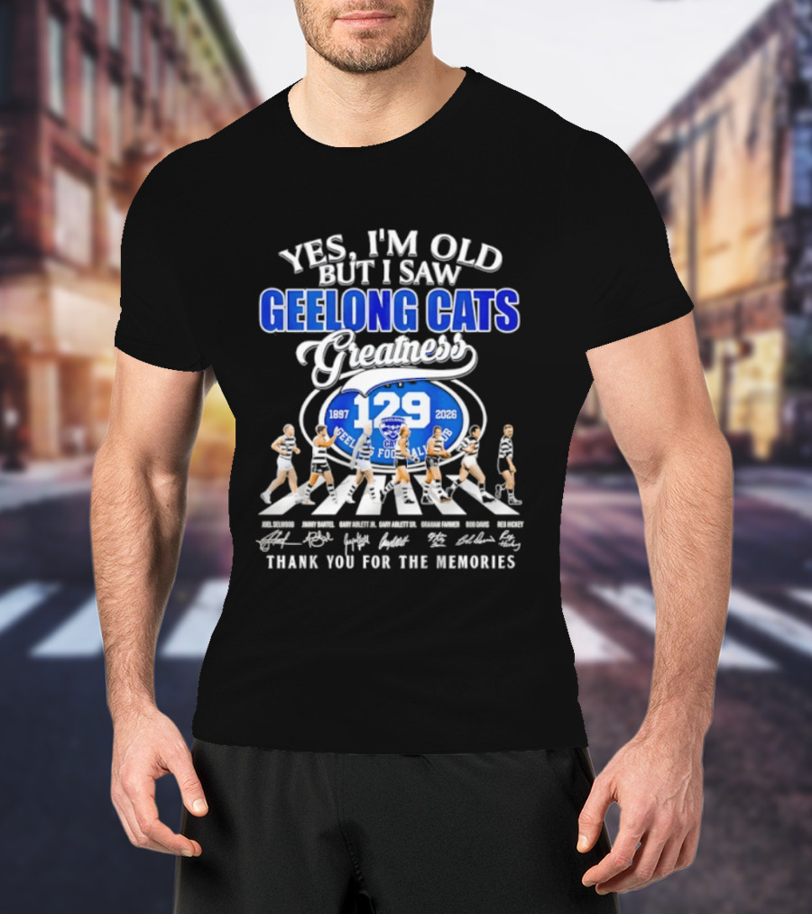 Yes I'm Old But I Saw Geelong Cats Greatness 129 Years Thank You For The Memories 187 2026 T-Shirt