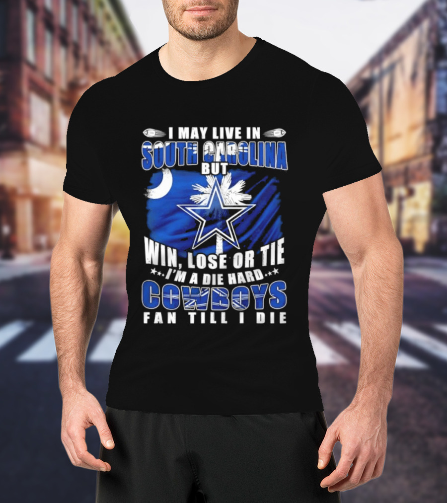 I May Live In South Carolina Die Hard Dallas Cowboys Fan Till I Die Football Flag T-Shirt
