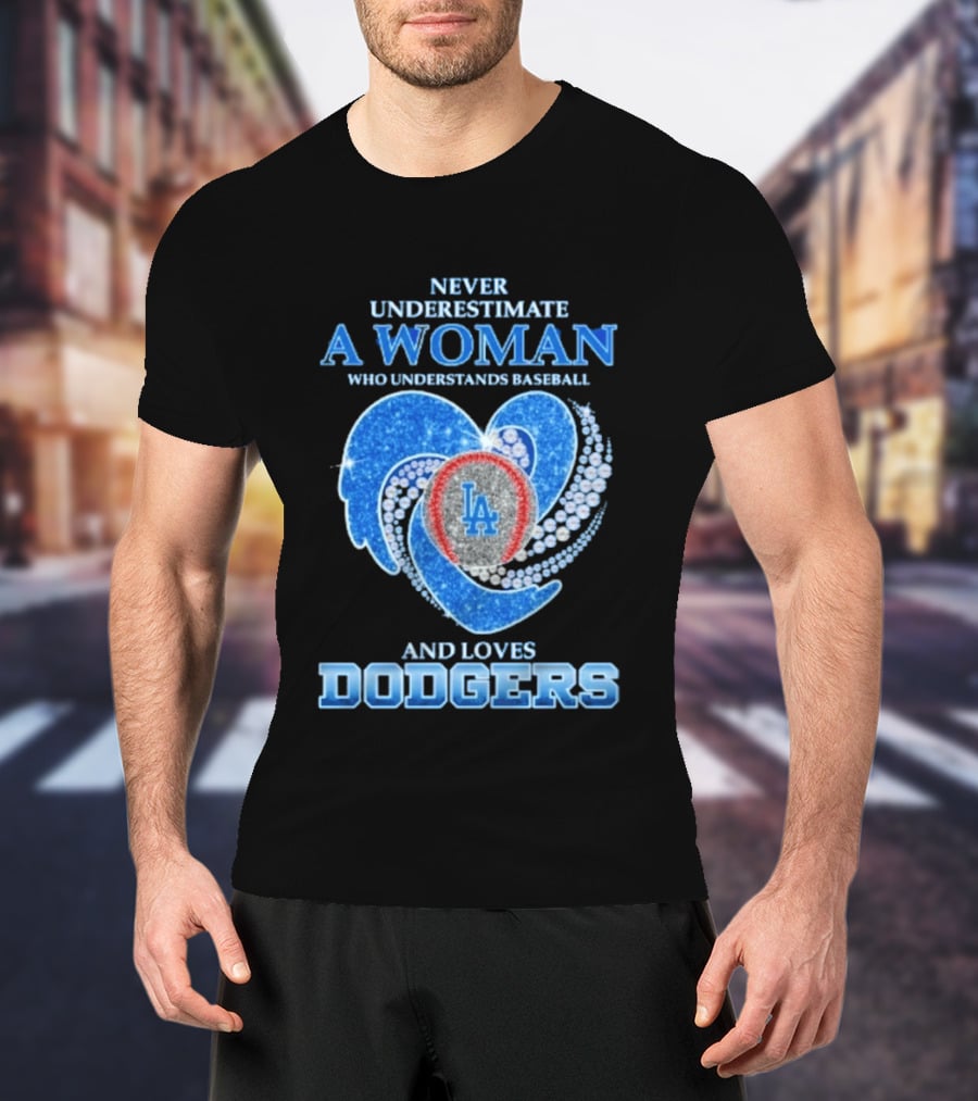 Never Underestimate A Woman Who Understands Baseball And Loves Los Angeles Dodgers T-Shirt