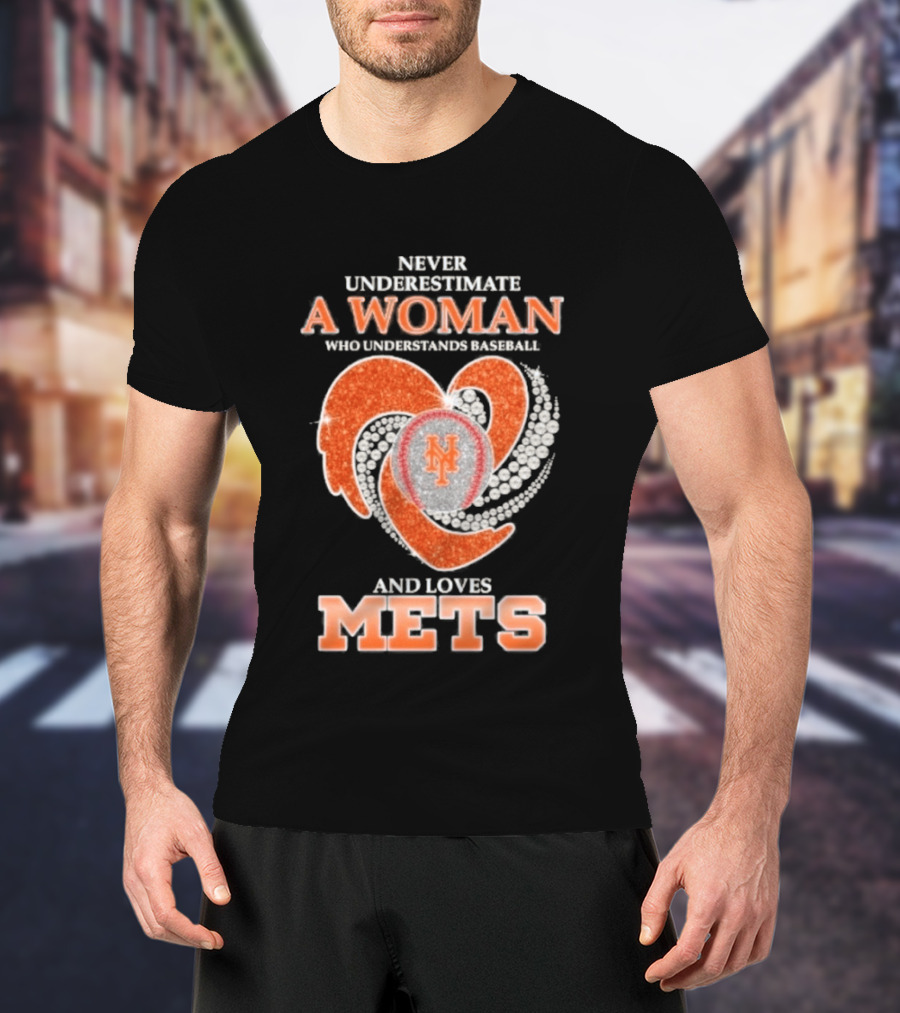 Never Underestimate A Woman Who Understands And Loves New York Mets T-Shirt