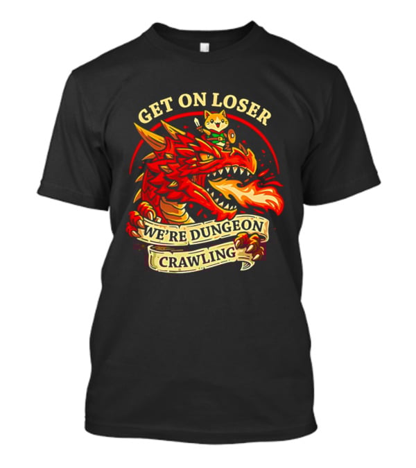 Get On Loser We're Dungeon Crawling Dragon Adventure T-Shirt