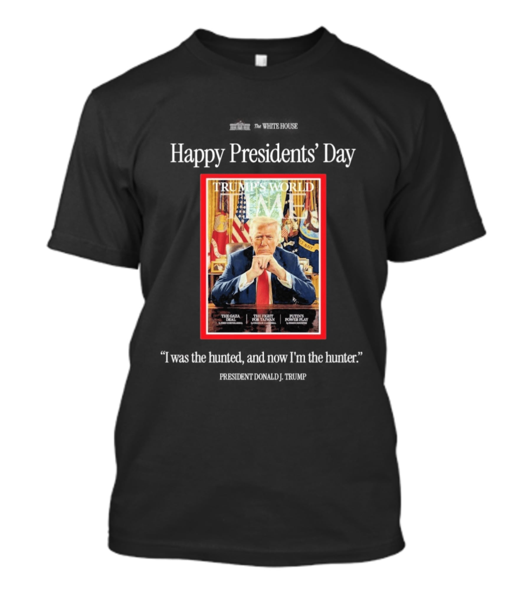 Happy Presidents Day Donald Trump The Hunter Trump's World Time Magazine T-Shirt
