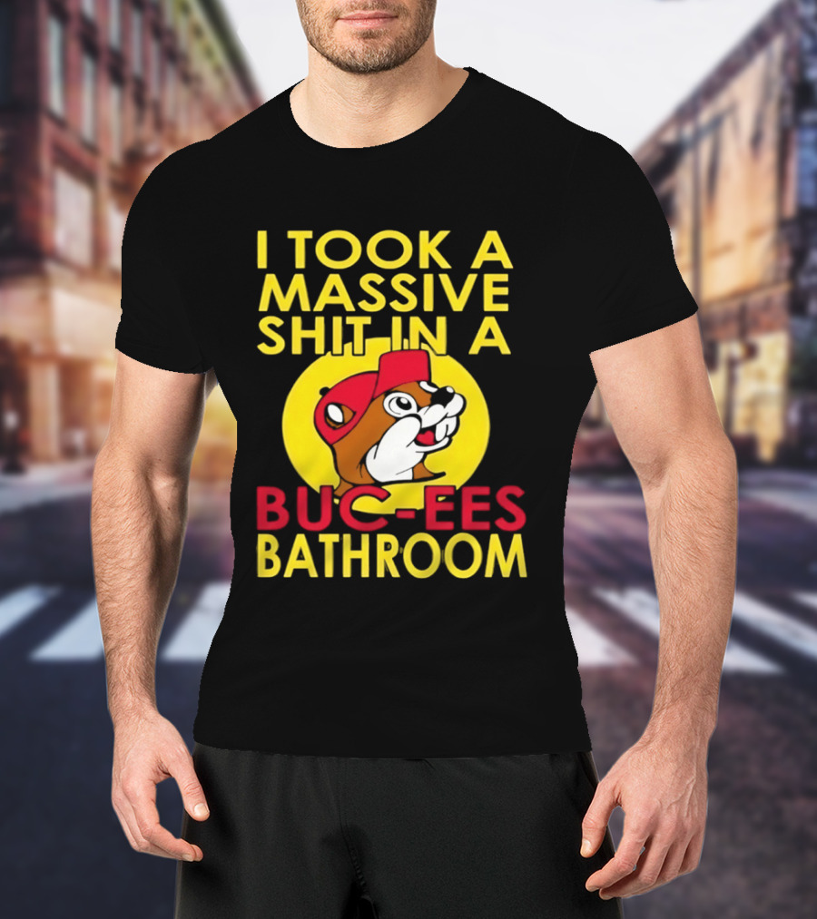 I Took A Massive Shit In A Buc Ees Bathroom T-Shirt