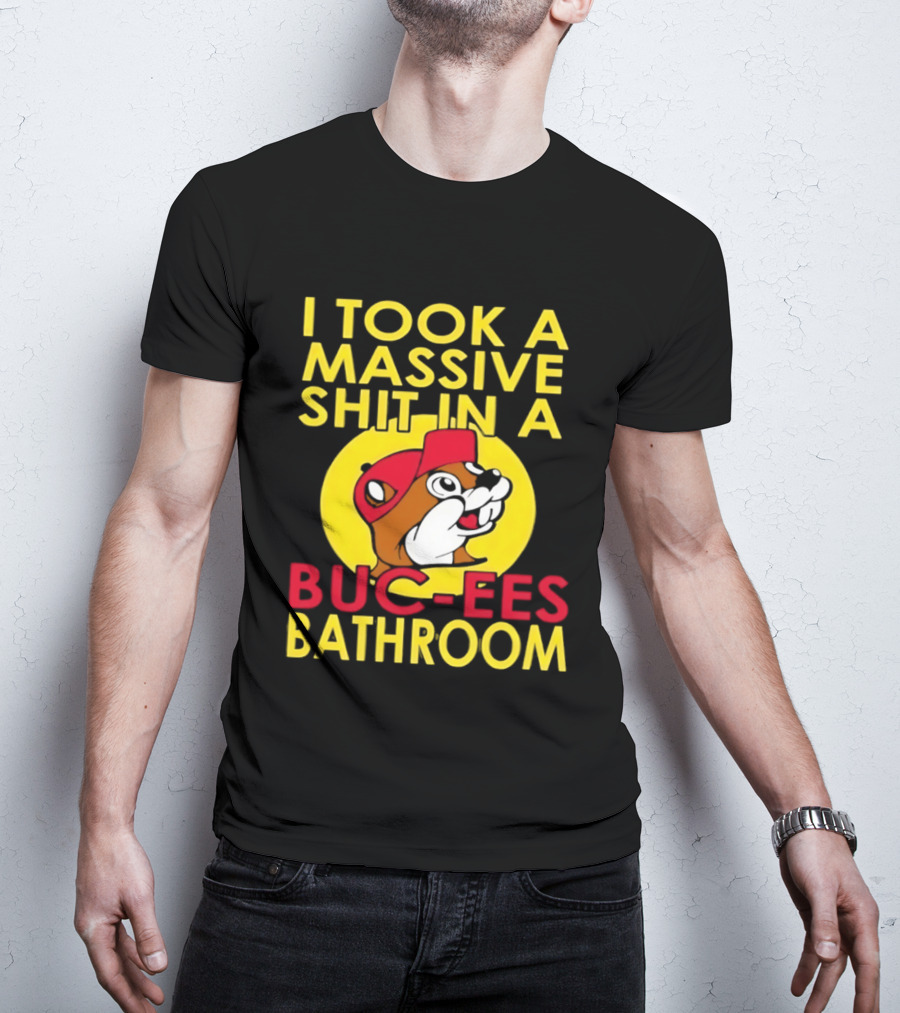I Took A Massive Shit In A Buc Ees Bathroom T-Shirt