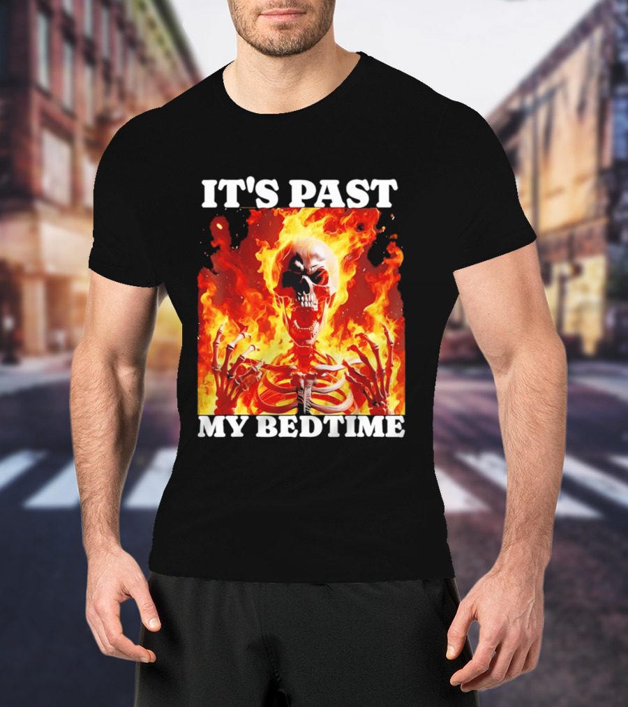 IT'S PAST MY BEDTIME Flaming Skeleton T-Shirt