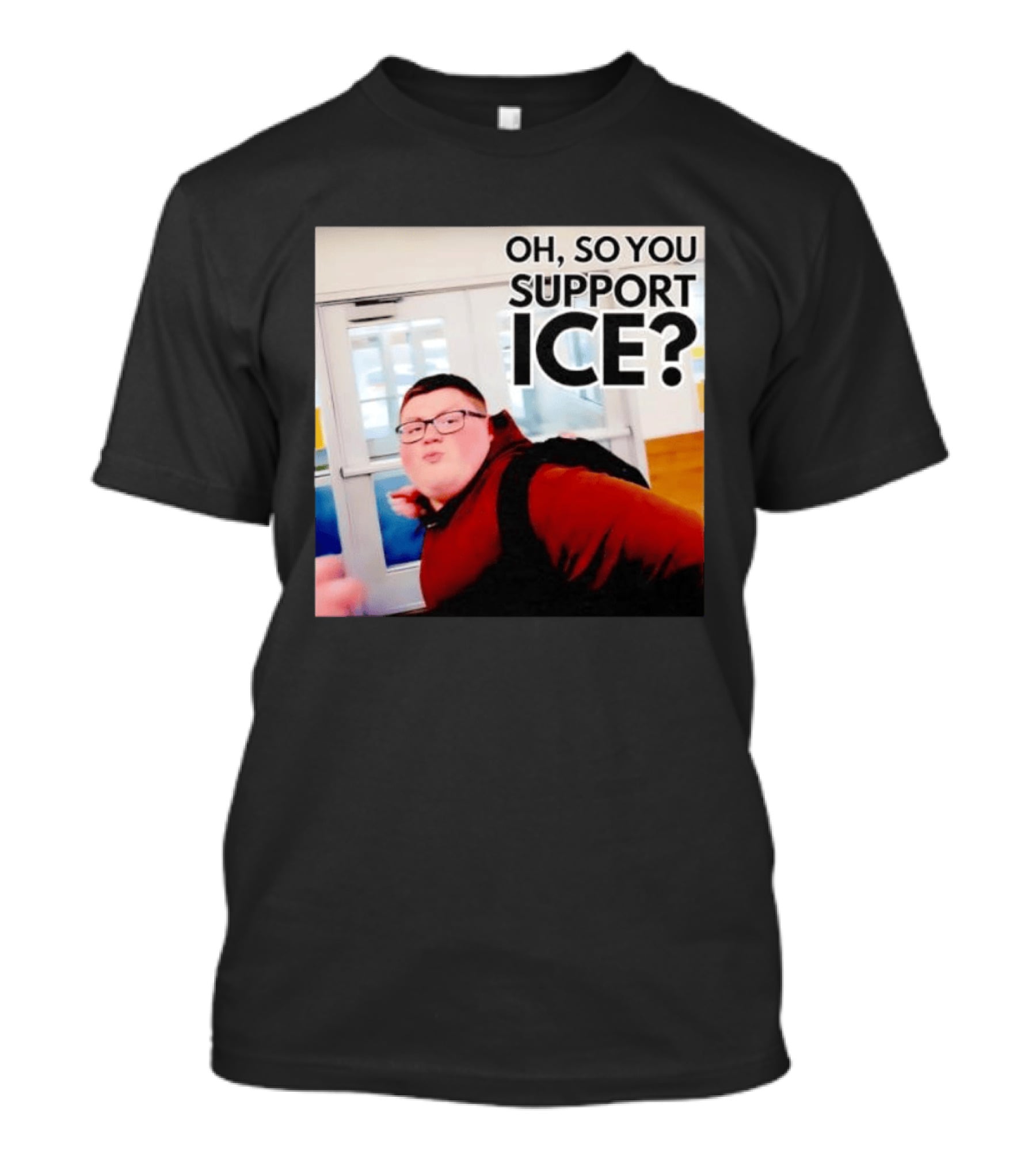 Oh So You Support Ice Meme 2026 T-Shirt