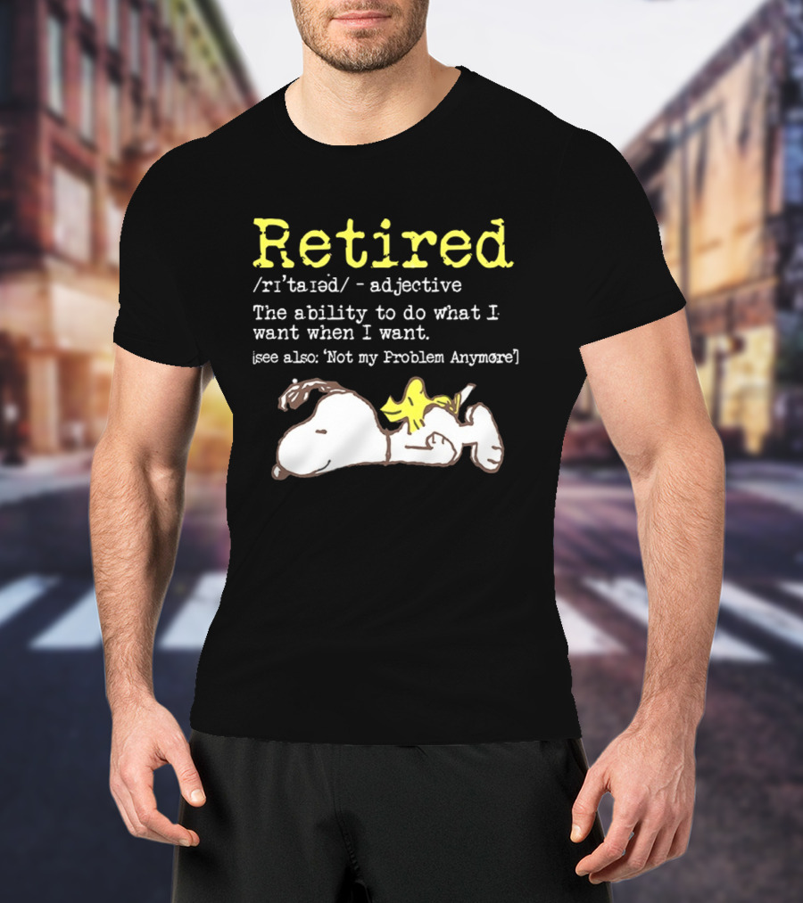 Retired Snoopy The Ability To Do What I Want When I Want Not My Problem Anymore T-Shirt