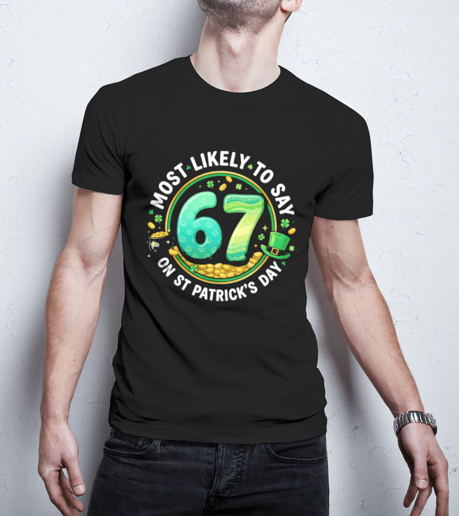 Most Likely To Say 67 St Patrick's Day Shamrock Gold Coins T-Shirt