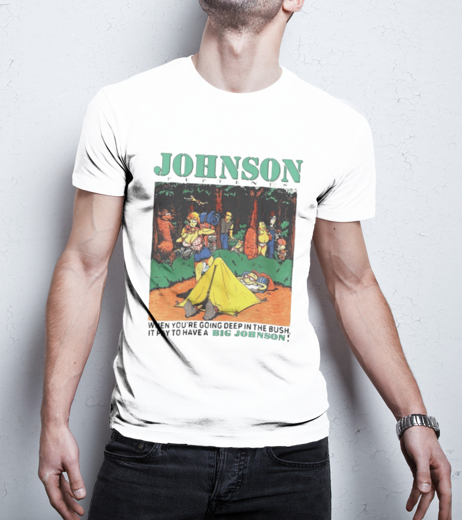 Johnson Pup Tents When You're Going Deep In The Bush It Pay To Have A Big Johnson T-Shirt