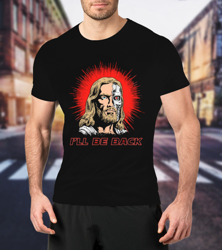I'll Be Back Terminator Jesus T-Shirt