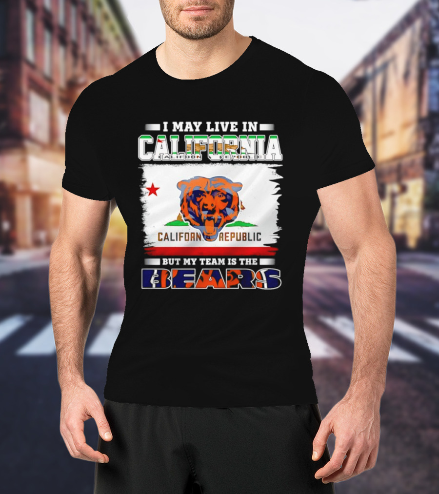 I May Live In California California Republic But My Team Is The Chicago Bears T-Shirt