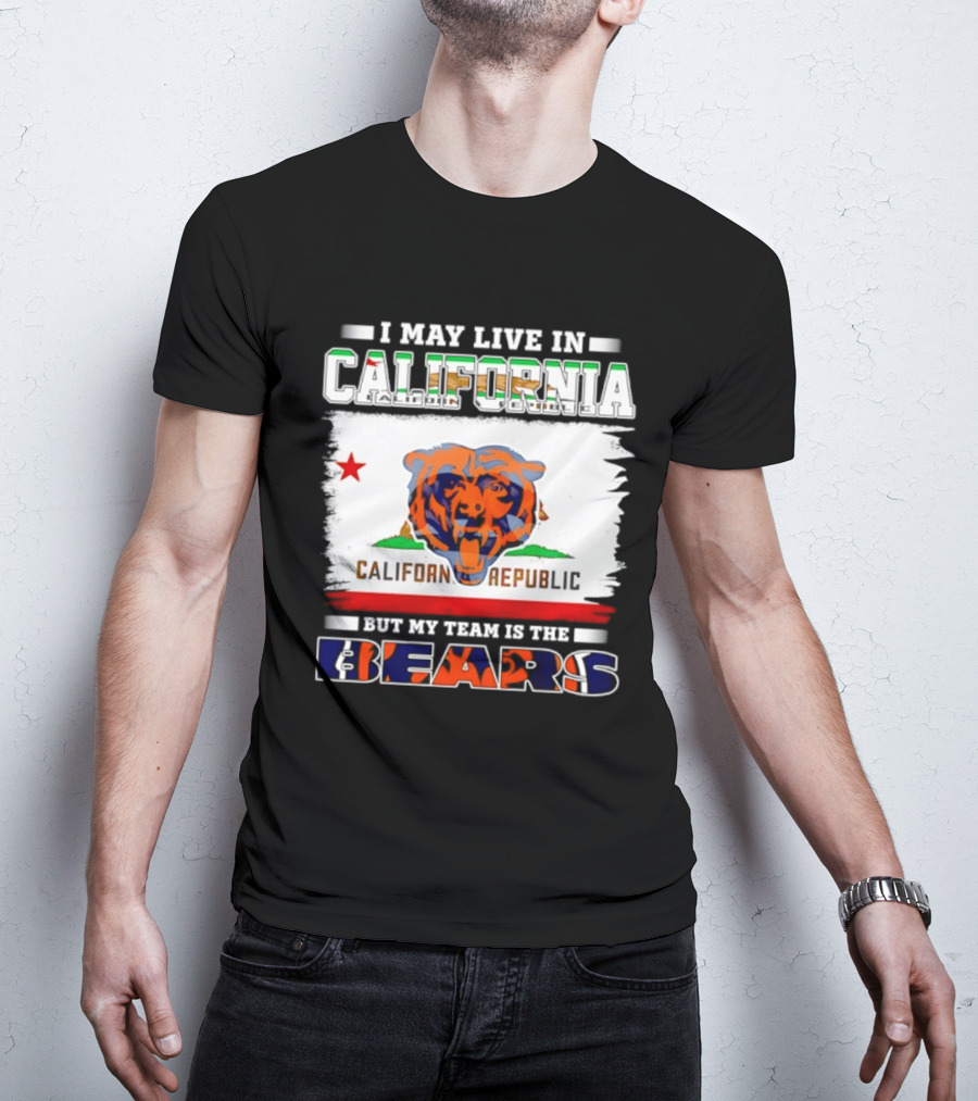 I May Live In California California Republic But My Team Is The Chicago Bears T-Shirt