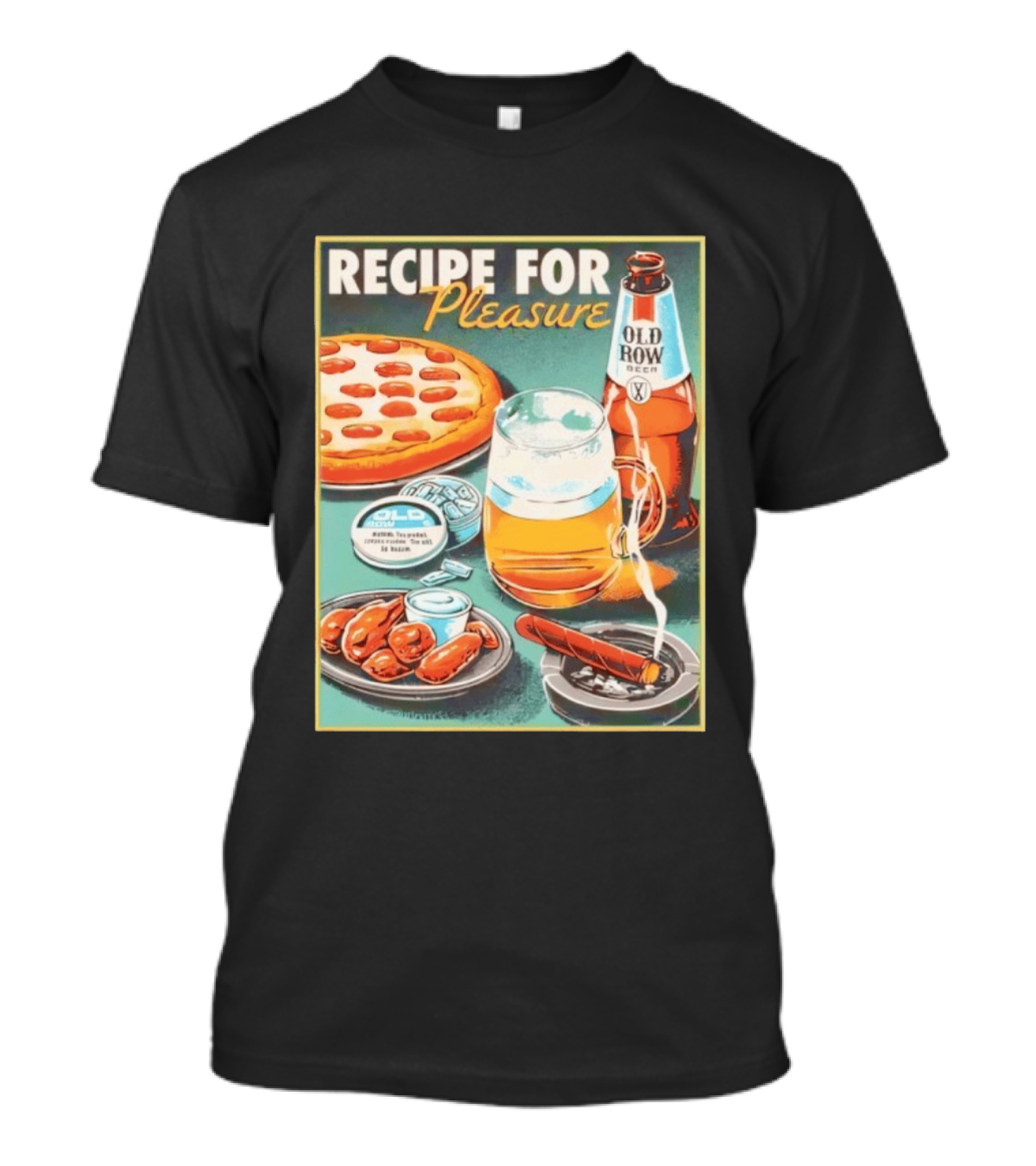 Old Row Beer Pizza Wings And Cigar Recipe For Pleasure T-Shirt