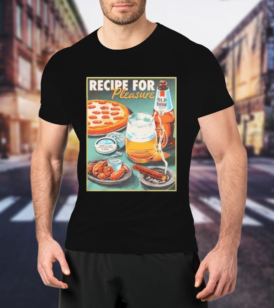 Old Row Beer Pizza Wings And Cigar Recipe For Pleasure T-Shirt