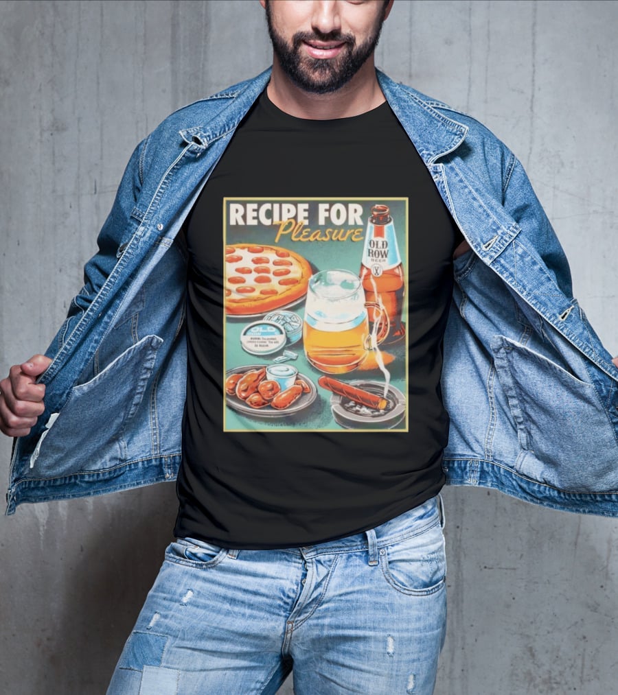 Old Row Beer Pizza Wings And Cigar Recipe For Pleasure T-Shirt